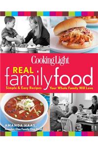 Cooking Light Real Family Food: Simple & Easy Recipes Your Whole Family Will Love