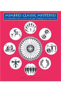 Mimbres Classic Mysteries: Reconstructing a Lost Culture Through Its Pottery