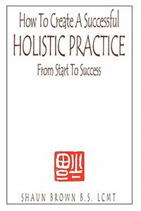 How To Create A Successful Holistic Practice