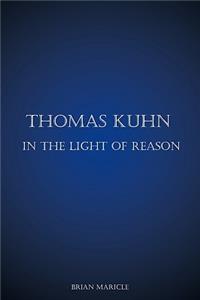 Thomas Kuhn in the Light of Reason