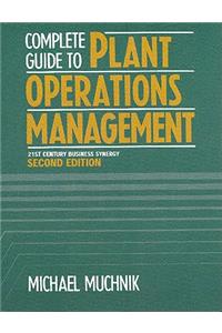 Complete Guide to Plant Operations Management: 21st Century Business Synergy