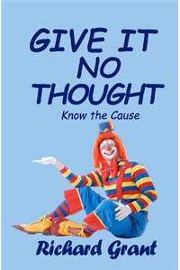 Give It No Thought