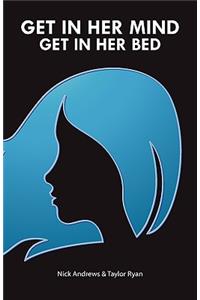 Get In Her Mind, Get In Her Bed