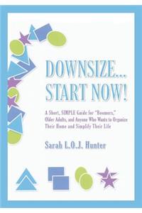 Downsize...Start Now!