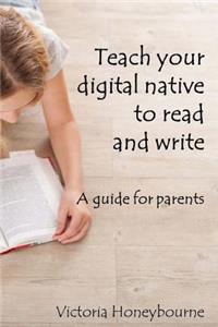 Teach your digital native to read and write
