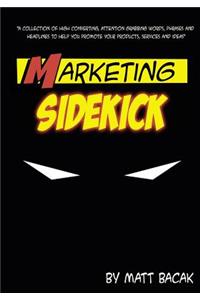 Marketing Sidekick: A Collection of High Converting, Attention Grabbing Words, Phrases and Headlines to Help You Promote Your Products, Services and Ideas