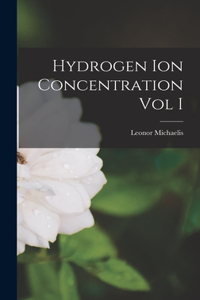 Hydrogen Ion Concentration Vol I