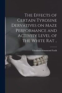 Effects of Certain Tyrosine Dervatives on Maze Performance and Activity Level of the White Rat ..