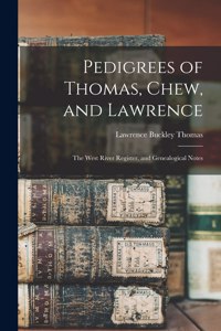 Pedigrees of Thomas, Chew, and Lawrence