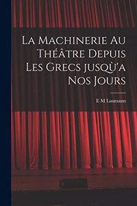 machinerie au théâtre depuis les Grecs jusqù'a nos jours