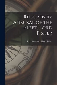 Records by Admiral of the Fleet, Lord Fisher