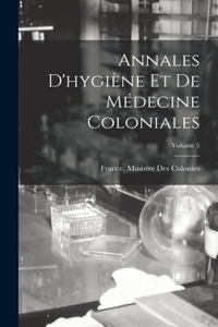 Annales D'hygiène Et De Médecine Coloniales; Volume 5