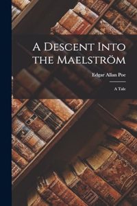 Descent Into the Maelström; a Tale