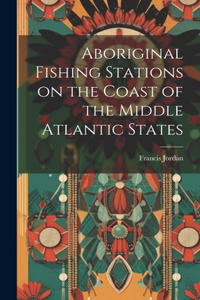 Aboriginal Fishing Stations on the Coast of the Middle Atlantic States