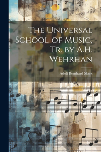 The Universal School of Music, Tr. by A.H. Wehrhan