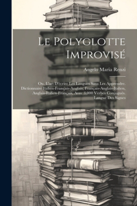 polyglotte improvisé; ou, L'art d'écrire les langues sans les apprendre. Dictionnaire italien-français-anglais, français-anglais-italien, anglais-italien-français, avec 3,000 verbes conjugués. Langue des signes