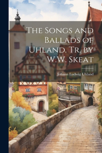 Songs and Ballads of Uhland. Tr. by W.W. Skeat