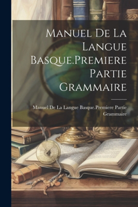 Manuel De La Langue Basque.Premiere Partie Grammaire