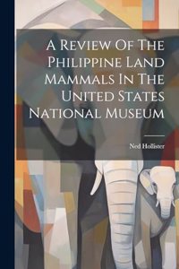 A Review Of The Philippine Land Mammals In The United States National Museum