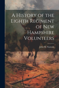 History of the Eighth Regiment of New Hampshire Volunteers