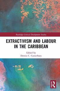 Extractivism and Labour in the Caribbean