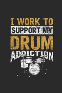 I Work To Support My Drum Addiction