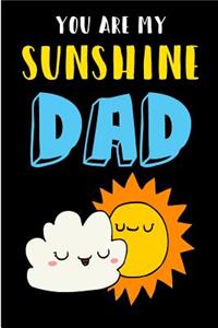 You Are My Sunshine Dad: Cute Father's Day Book from - Funny Novelty Kawaii Sun Daddy Birthday Xmas Journal from Toddler Father to Write Thoughts Ideas and Terrible Bad Dad 