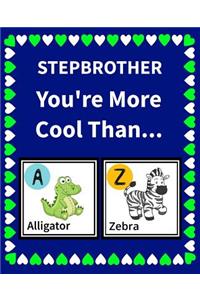 Step Brother You're more cool than