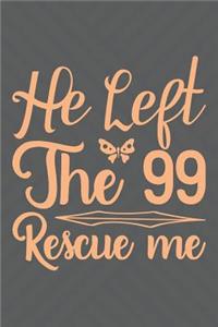 He Left the 99 Rescue Me