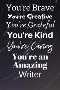 You're Brave You're Creative You're Grateful You're Kind You're Caring You're An Amazing Writer