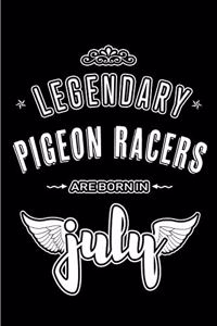 Legendary Pigeon Racers are born in July