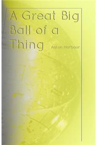 Great Big Ball of a Thing