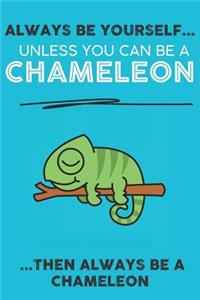 Always Be Your Self Unless You Can Be A Chameleon Then Always Be A Chameleon
