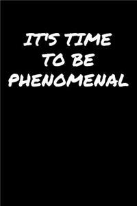 Its Time To Be Phenomenal�