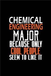 Chemical engineering major because only cool people seem to like it