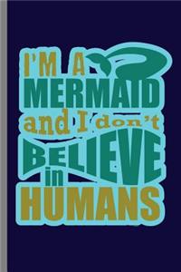 I'm A Mermaid and I don't Believe in Humans