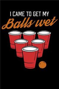 I Came To Get My Balls Wet: 120 Page Lined Notebook - [6x9]