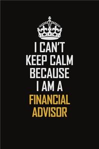 I Can't Keep Calm Because I Am A Financial Advisor