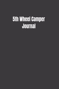 5th Wheel Camper Journal