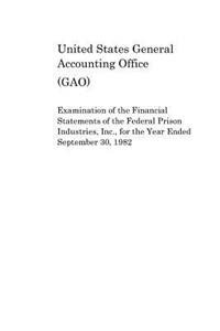 Examination of the Financial Statements of the Federal Prison Industries, Inc., for the Year Ended September 30, 1982