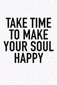 Take Time to Make Your Soul Happy