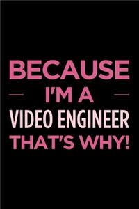 Because I'm a Video Engineer That's Why