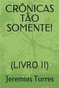 Crônicas Tão Somente!
