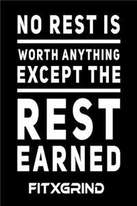 No Rest is Worth Anything Except the Rest Earned FITXGRIND