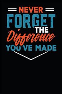 Never Forget The Difference You've Made