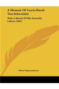Memoir Of Lewis David Von Schweinitz