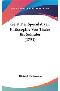 Geist Der Speculativen Philosophie Von Thales Bis Sokrates (1791)