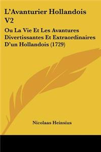 L'Avanturier Hollandois V2: Ou La Vie Et Les Avantures Divertissantes Et Extraordinaires D'un Hollandois (1729)