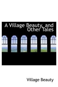 A Village Beauty, and Other Tales