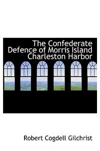 The Confederate Defence of Morris Island Charleston Harbor